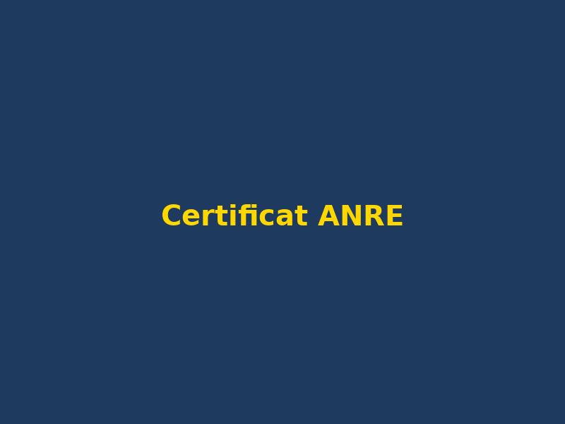 Certificat ANRE